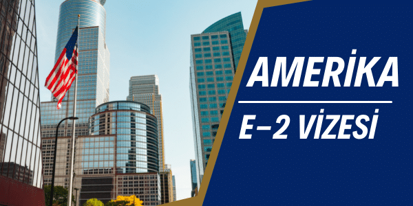 AMERİKA E2 VİZESİ 5 AMERİKA E2 VİZESİ